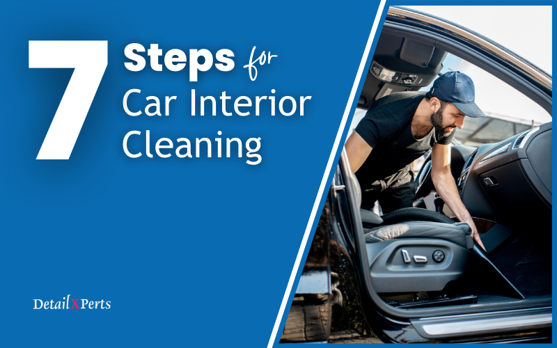 DetailXPerts 7 Steps for Car Interior Cleaning