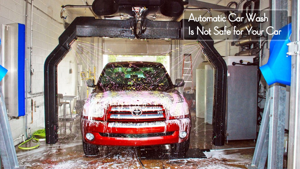 Why Automatic Car Wash Is Not Safe For Your