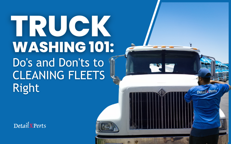 Truck Washing 101: Do’s and Don’ts to Cleaning Fleets Right