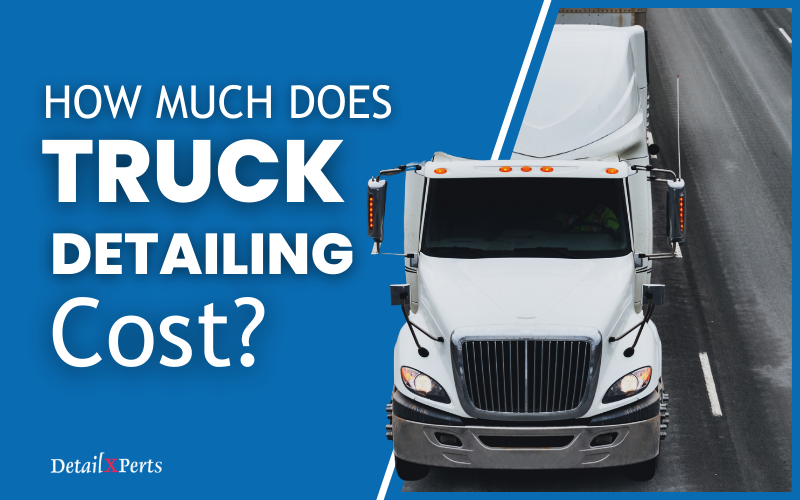 How Much Does Truck Detailing Cost?