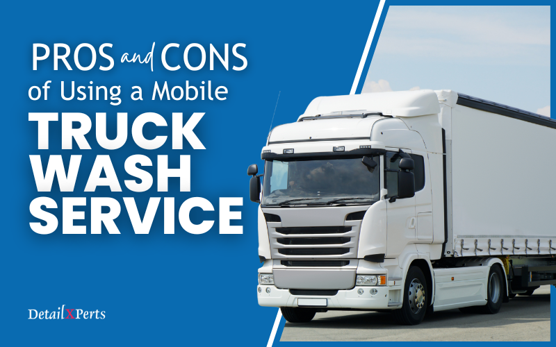 Pros and Cons of Using a Mobile Truck Wash Service