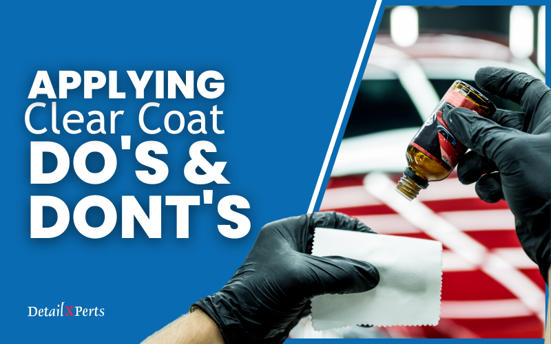 Applying Clear Coat: Do’s and Dont’s