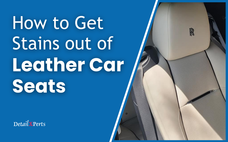 How to Remove Stains from Leather Car Seats