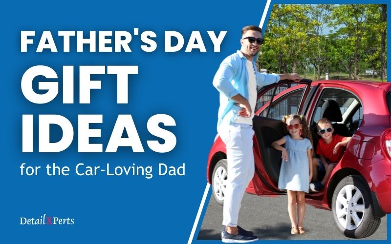 DetailXPerts Fathers Day Gift Ideas for car loving dads