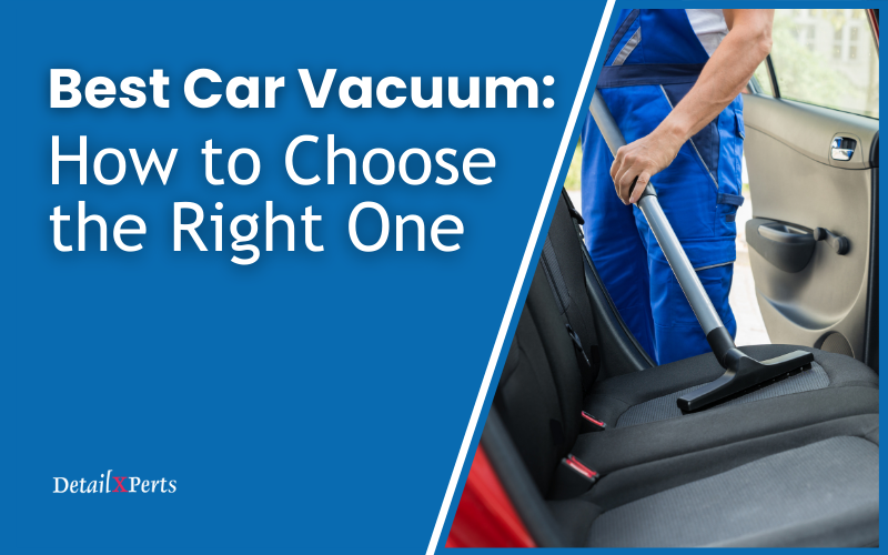 Best Car Vacuum Cleaner Buying Guide – How to Choose the Right One