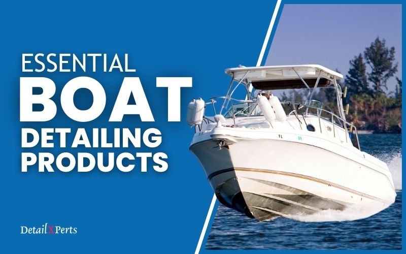 10 Boat Detailing Products You Should Always Have on Hand