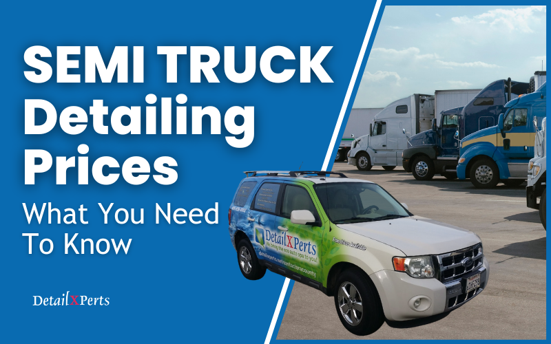 Semi Truck Detailing Prices: What You Need to Know