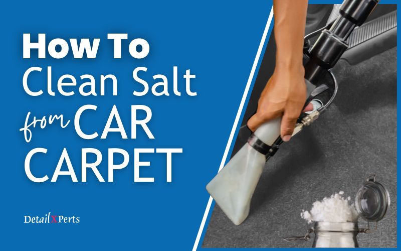 How to Clean Salt from Car Carpet in 7 Easy Steps